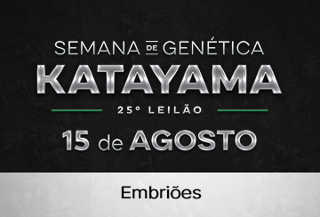 SEMANA DE GENÉTICA KATAYAMA - 25º LEILÃO GENÉTICA MELHORADA PKGA EMBRIÕES